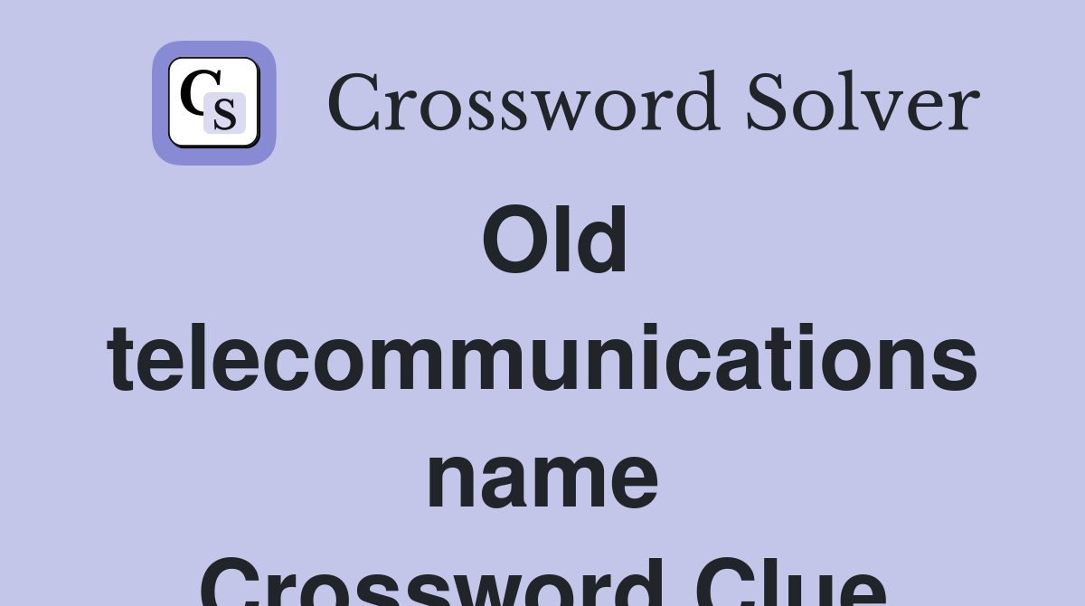 Old telecommunications name Crossword Clue