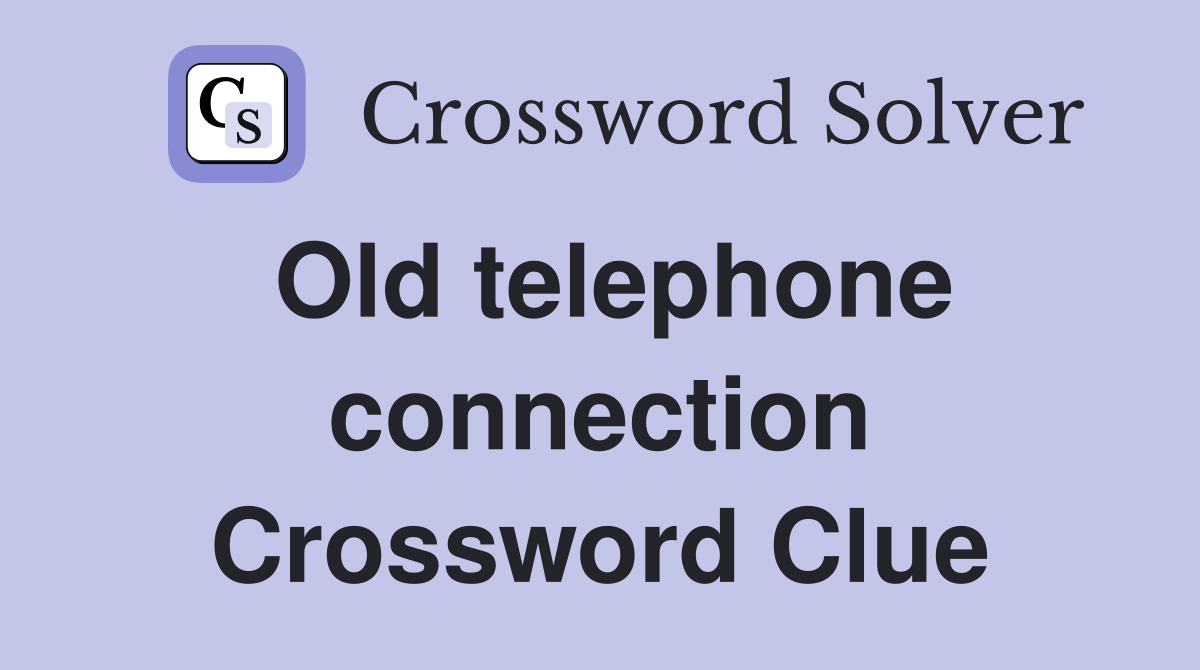 Old telephone connection Crossword Clue