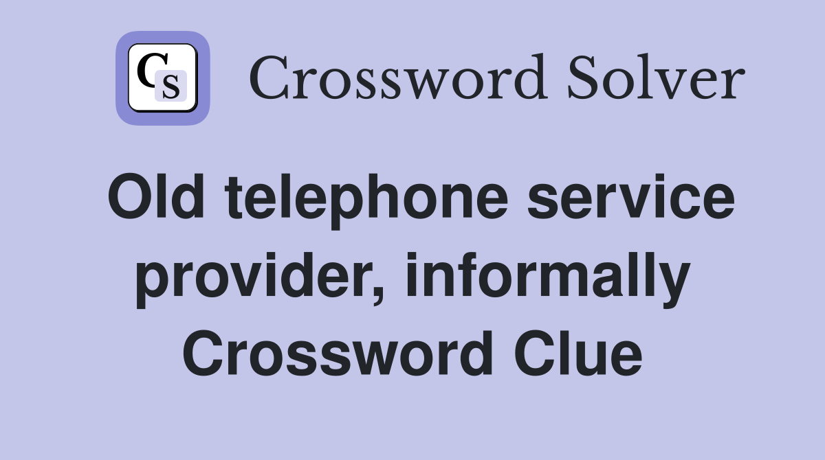 Old telephone service provider, informally Crossword Clue