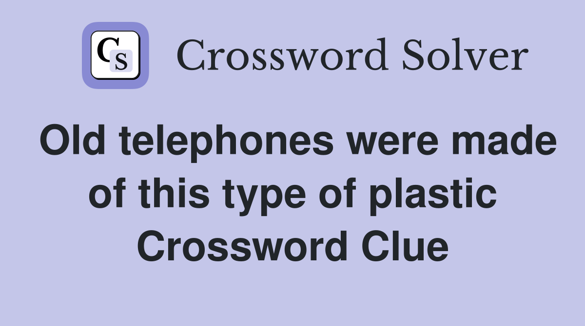 Old telephones were made of this type of plastic Crossword Clue