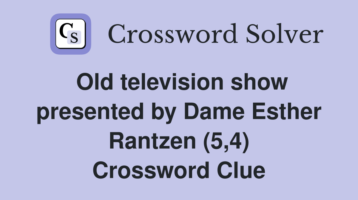 Old television show presented by Dame Esther Rantzen (5,4) Crossword Clue