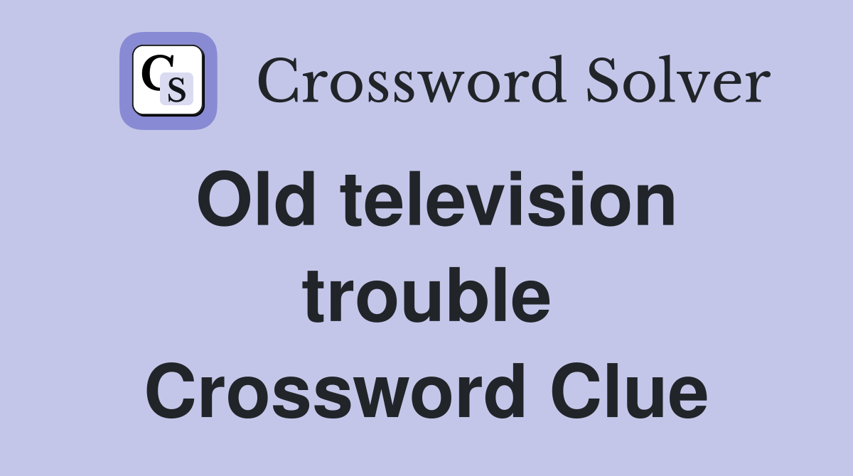 Old television trouble Crossword Clue
