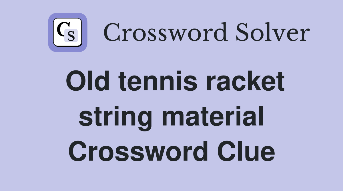 Old tennis racket string material Crossword Clue