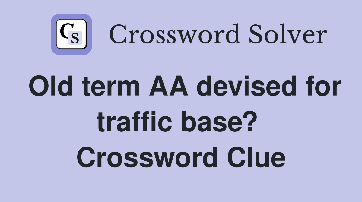 Old term AA devised for traffic base?  Crossword Clue