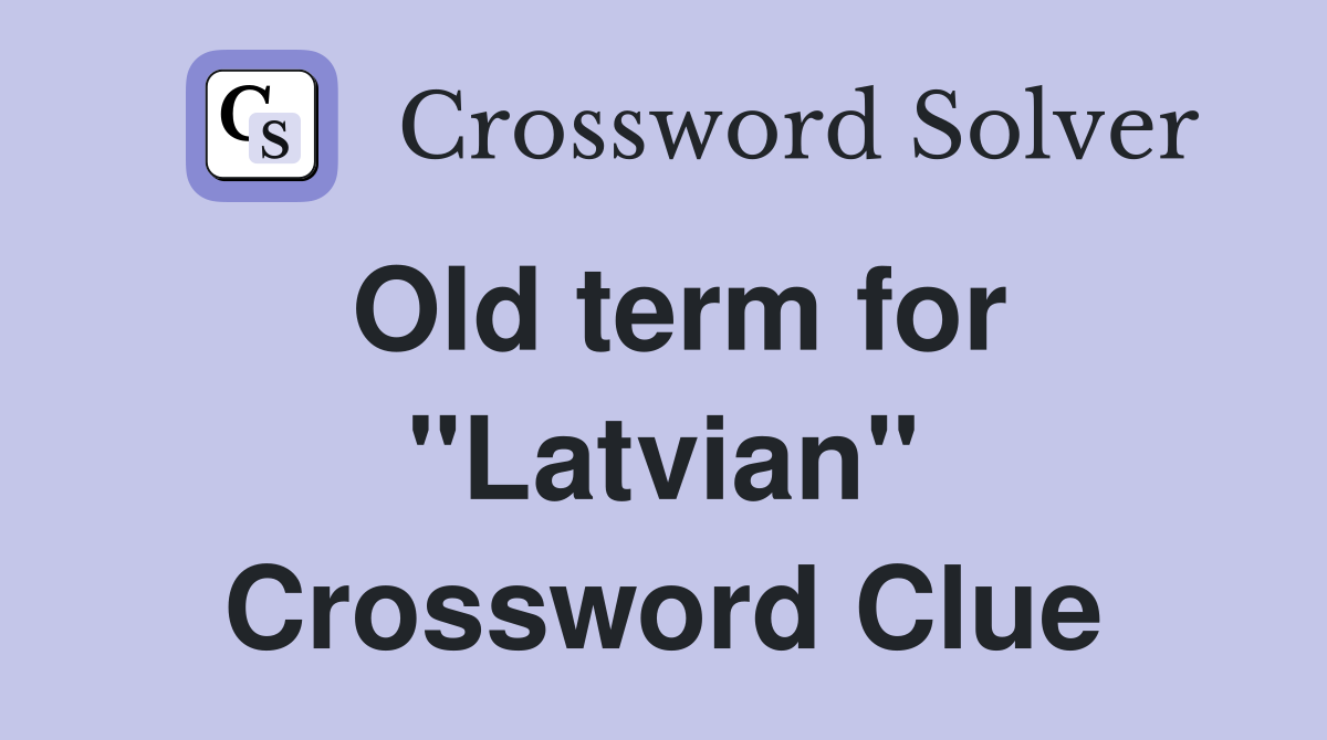 Old term for "Latvian" Crossword Clue