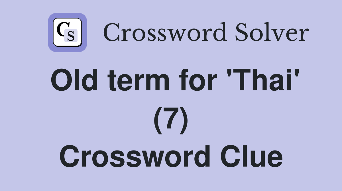 Old term for 'Thai' (7) Crossword Clue