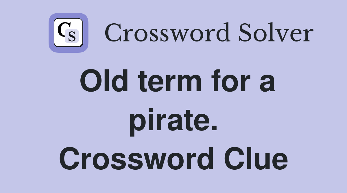 Old term for a pirate. Crossword Clue