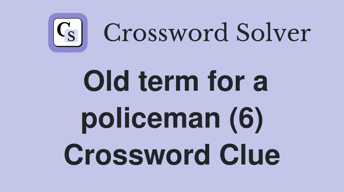 Old term for a policeman (6) Crossword Clue