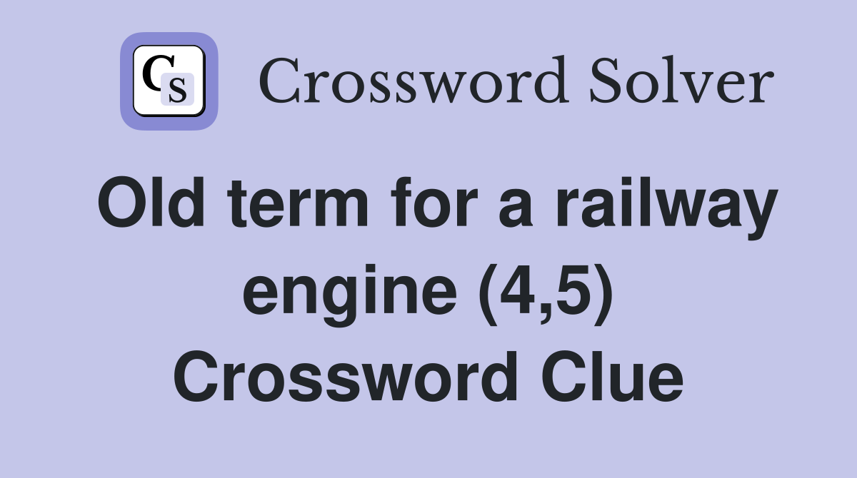 Old term for a railway engine (4,5) Crossword Clue
