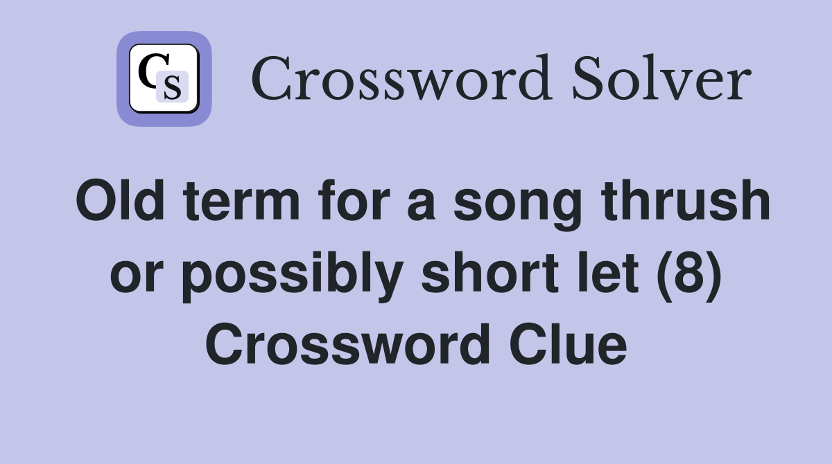 Old term for a song thrush or possibly short let (8) Crossword Clue