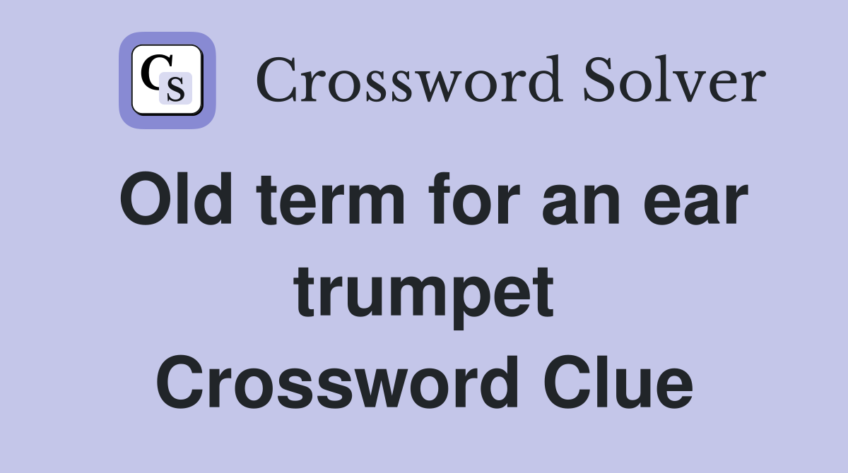 Old term for an ear trumpet Crossword Clue