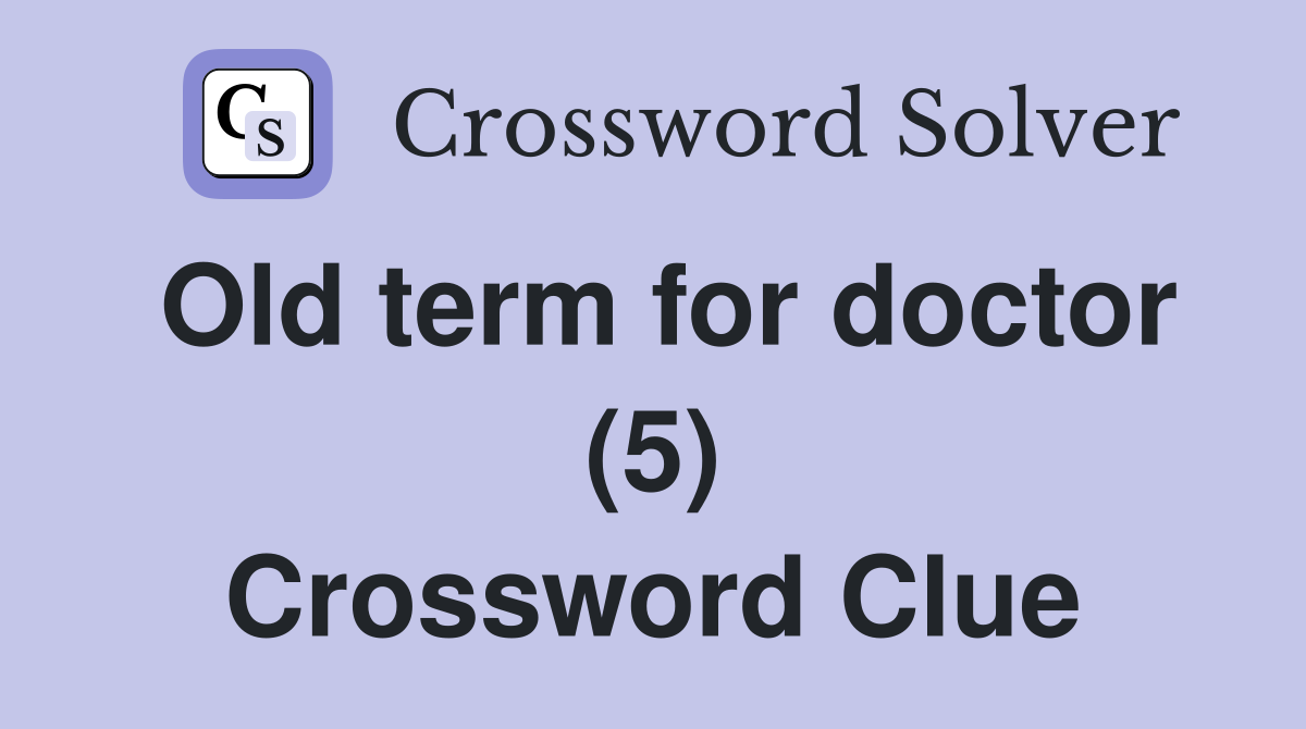 Old term for doctor (5) Crossword Clue