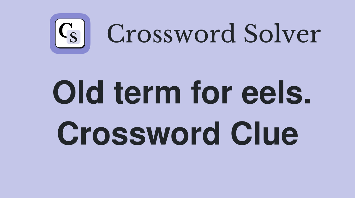 Old term for eels. Crossword Clue