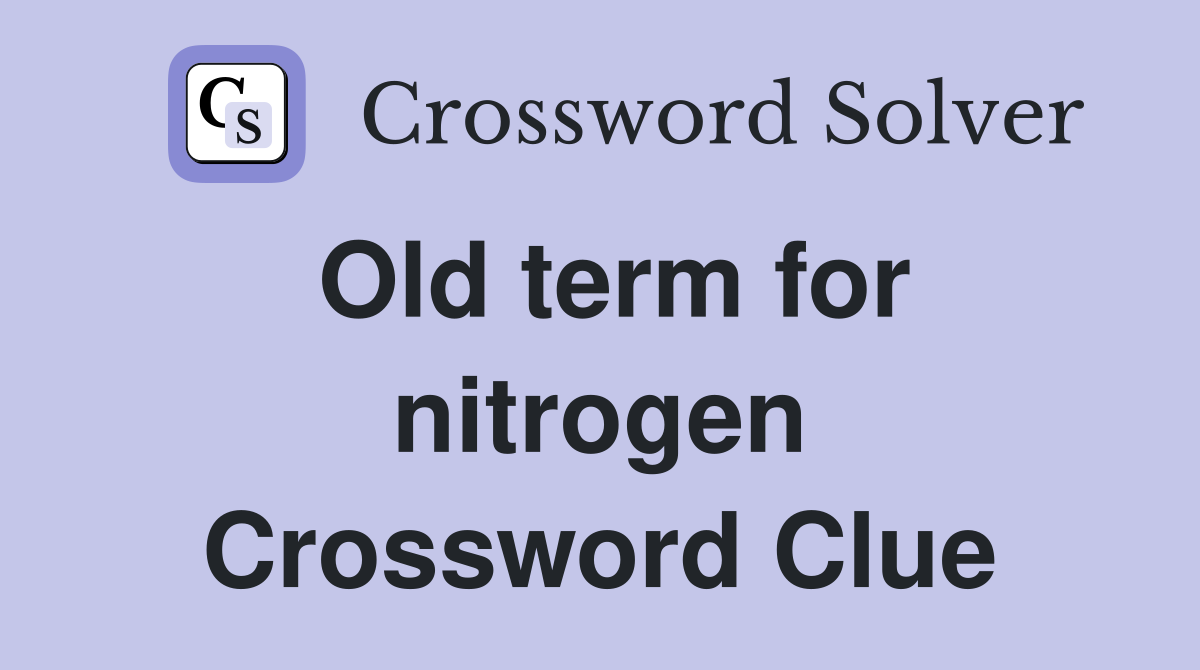 Old term for nitrogen Crossword Clue