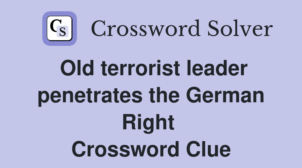 Old terrorist leader penetrates the German Right  Crossword Clue