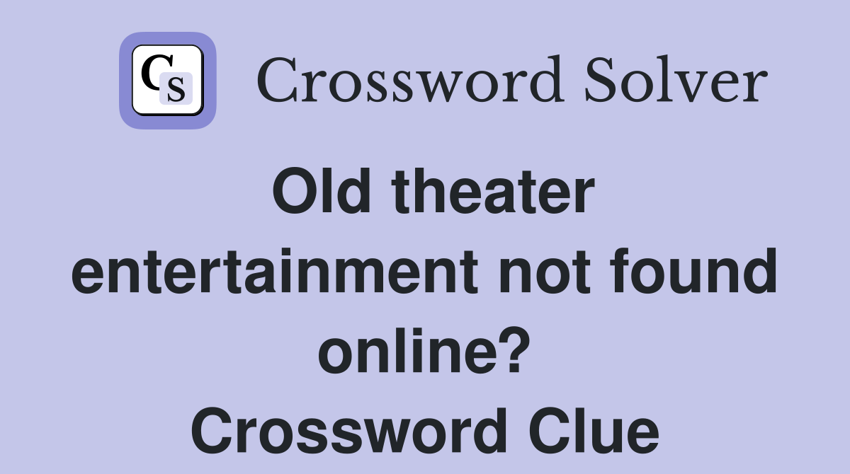 Old theater entertainment not found online? Crossword Clue