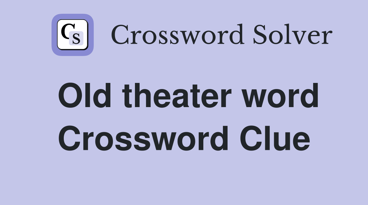Old theater word Crossword Clue