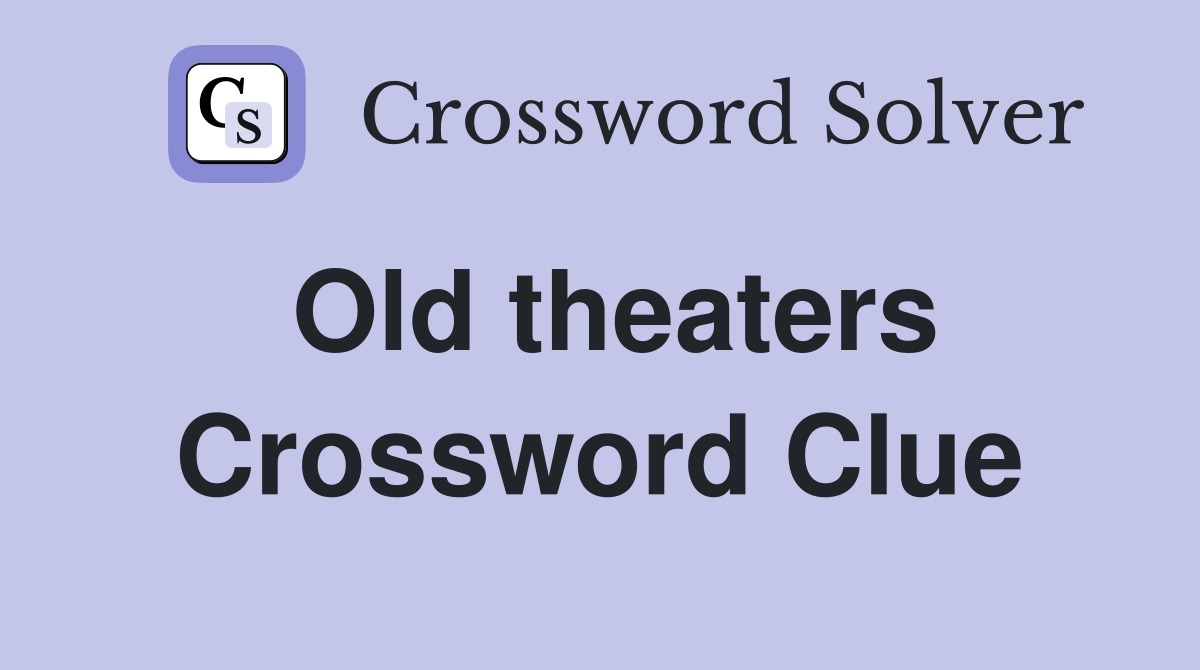Old theaters Crossword Clue