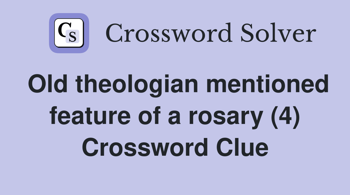 Old theologian mentioned feature of a rosary (4) Crossword Clue