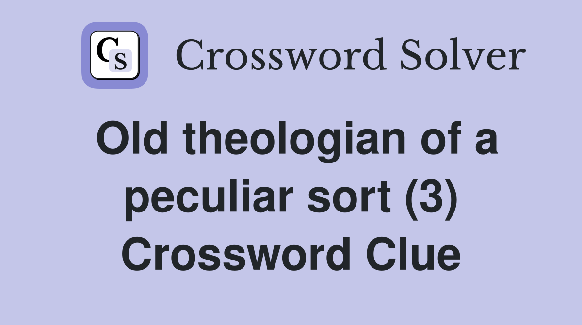 Old theologian of a peculiar sort (3) Crossword Clue