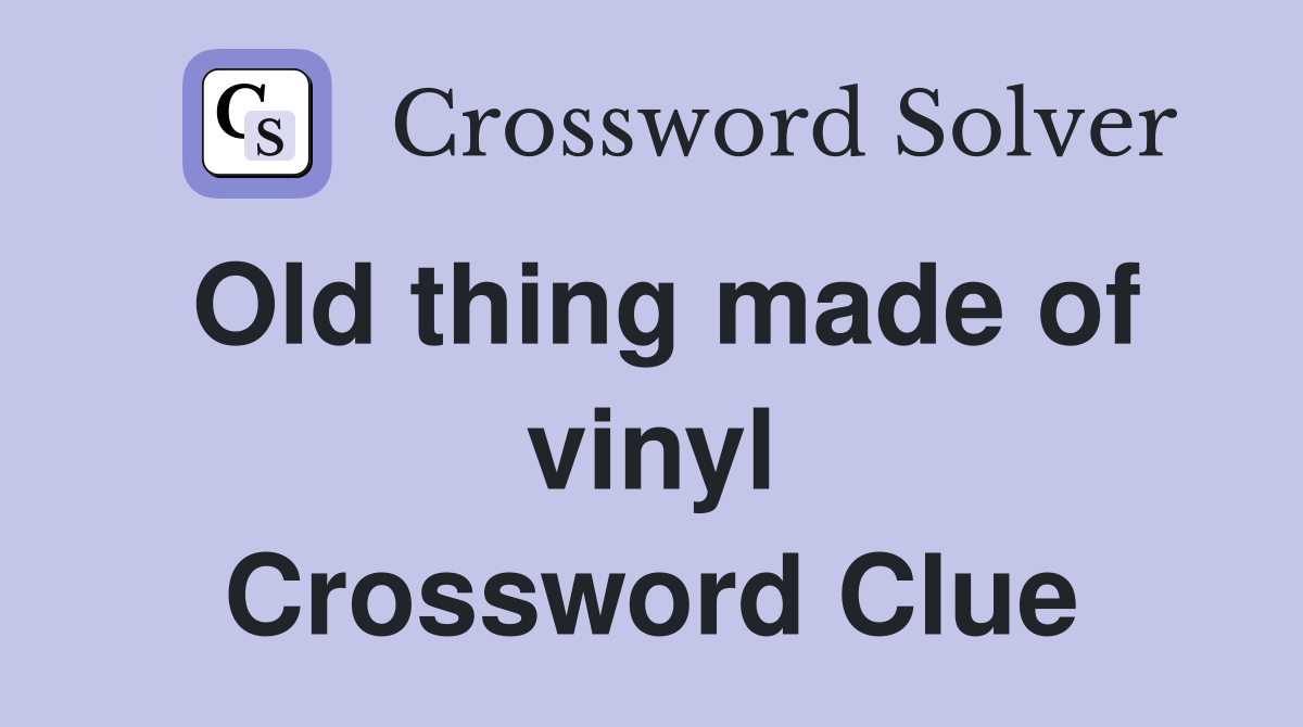 Old thing made of vinyl Crossword Clue