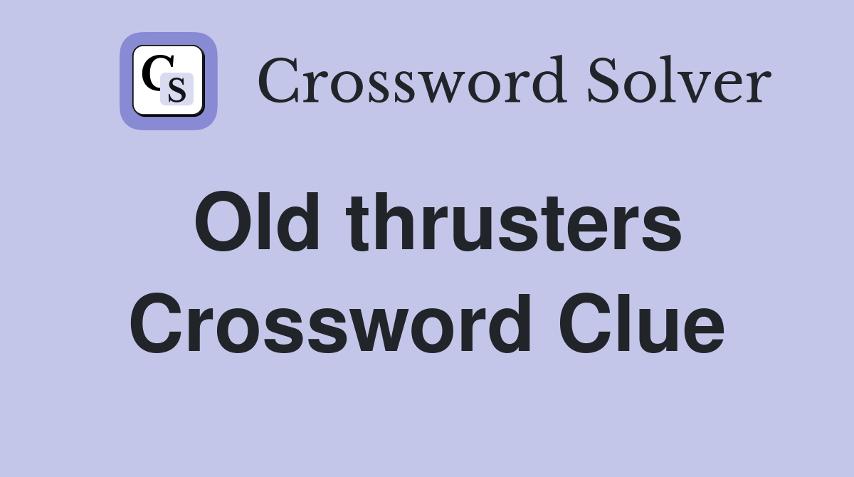 Old thrusters Crossword Clue