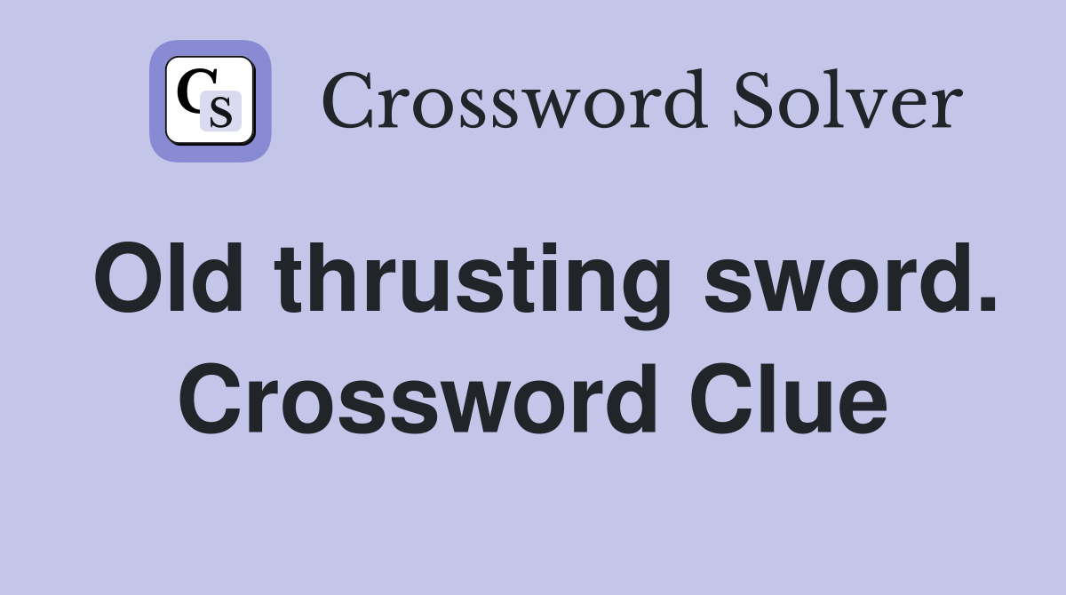 Old thrusting sword. Crossword Clue