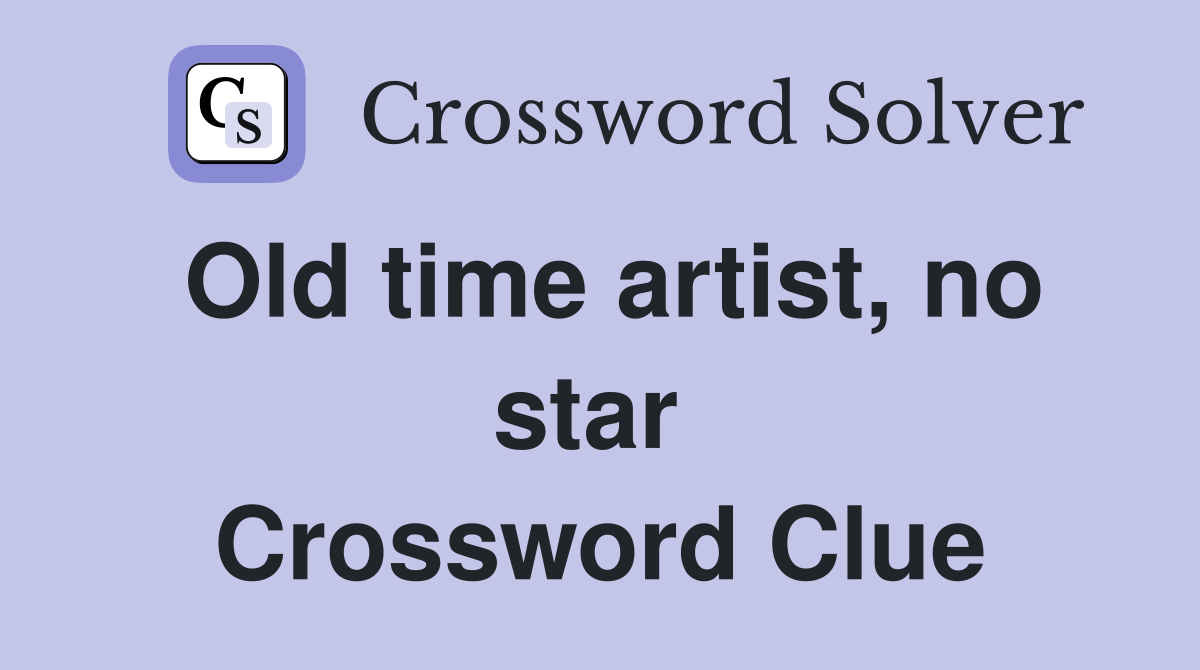 Old time artist, no star  Crossword Clue