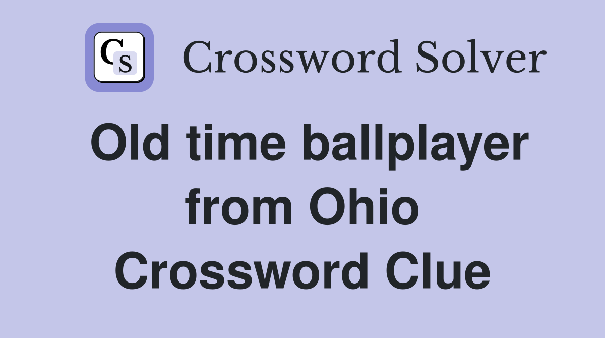 Old time ballplayer from Ohio Crossword Clue