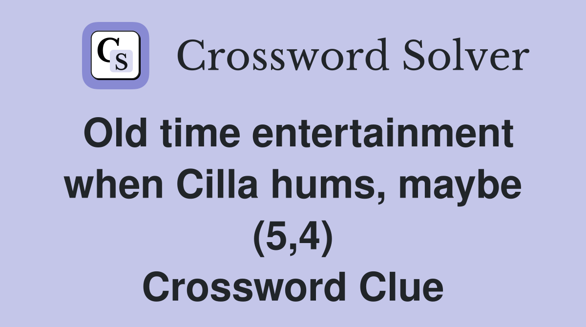 Old time entertainment when Cilla hums, maybe (5,4) Crossword Clue