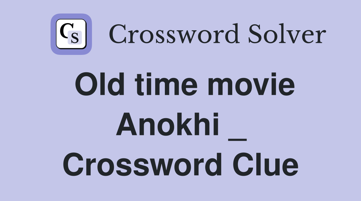 Old time movie Anokhi _ Crossword Clue