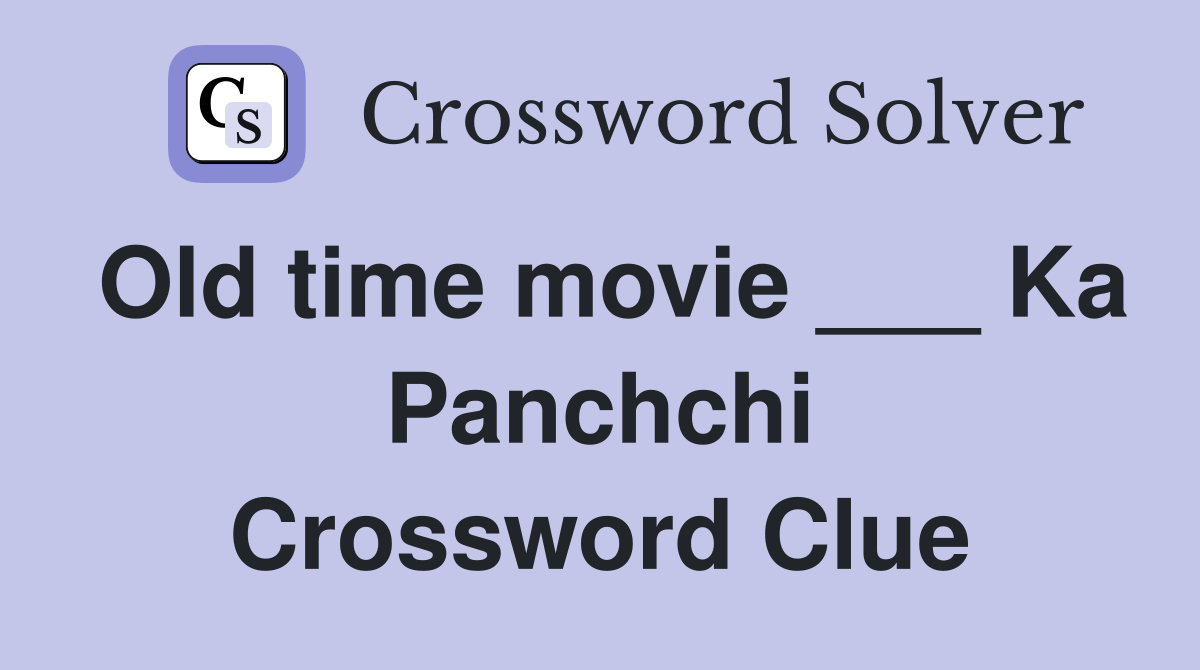 Old time movie ___ Ka Panchchi Crossword Clue