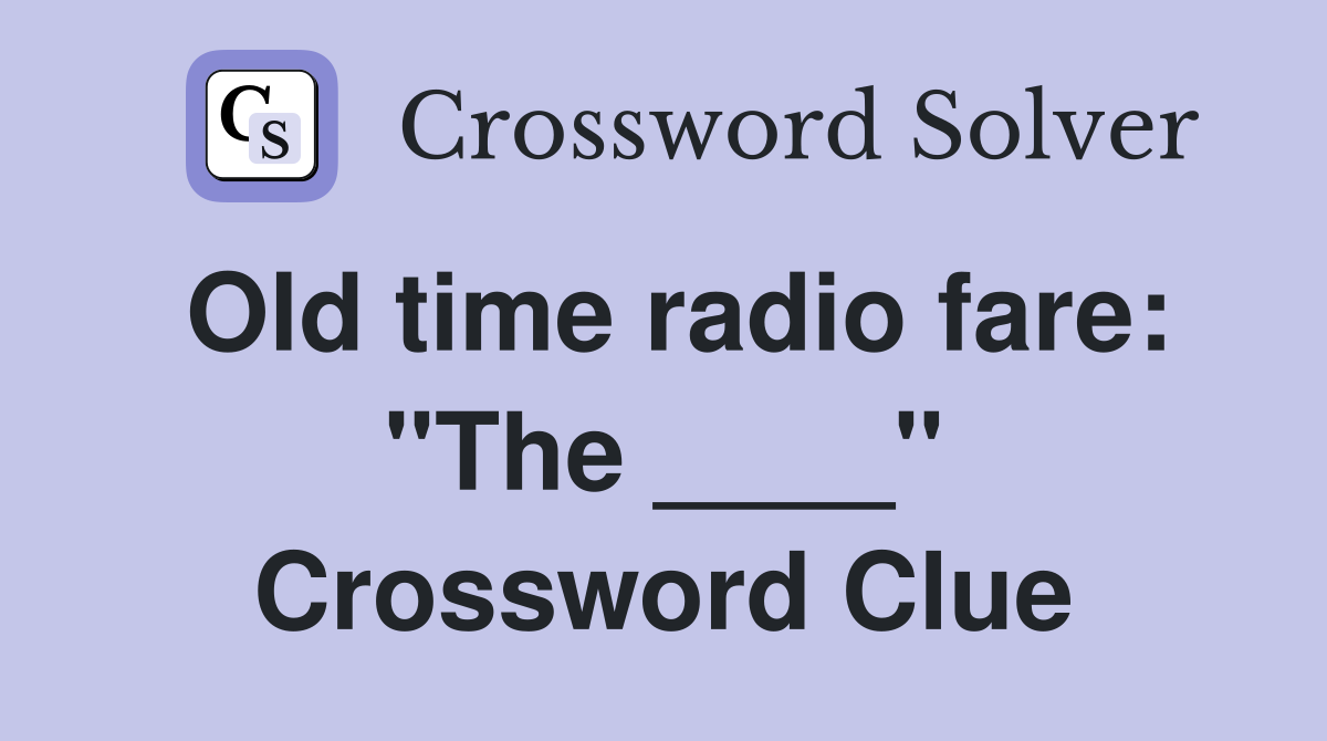 Old time radio fare: "The ____" Crossword Clue