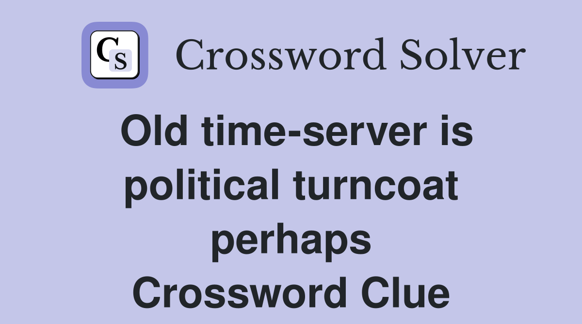 Old time-server is political turncoat perhaps Crossword Clue