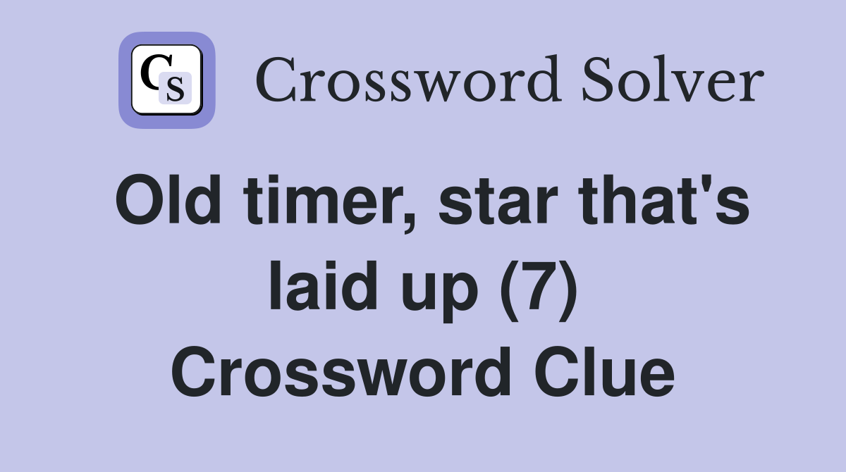 Old timer, star that's laid up (7) Crossword Clue