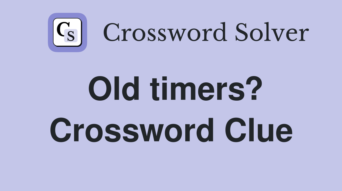 Old timers? Crossword Clue