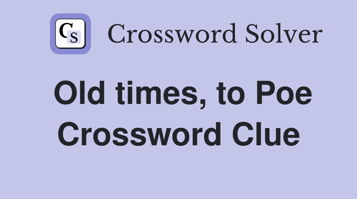 Old times, to Poe Crossword Clue