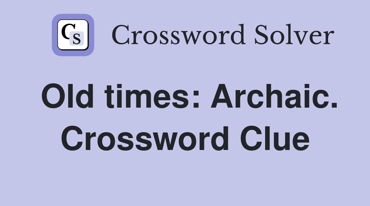 Old times: Archaic. Crossword Clue