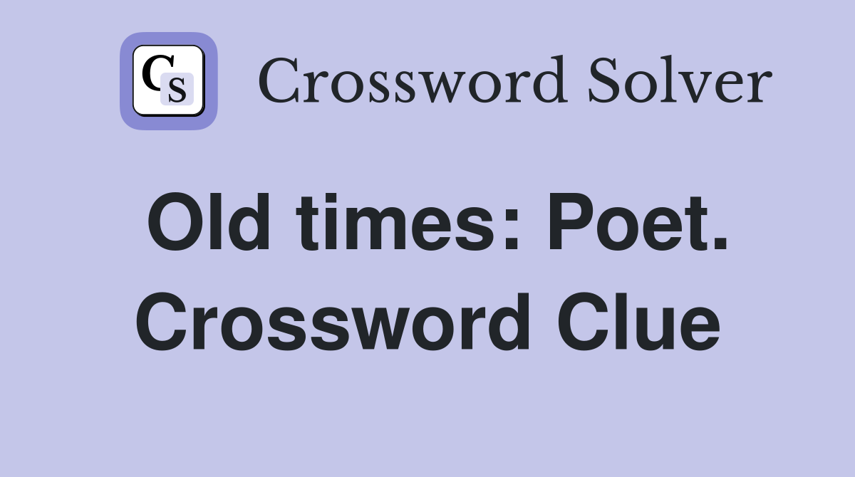 Old times: Poet. Crossword Clue