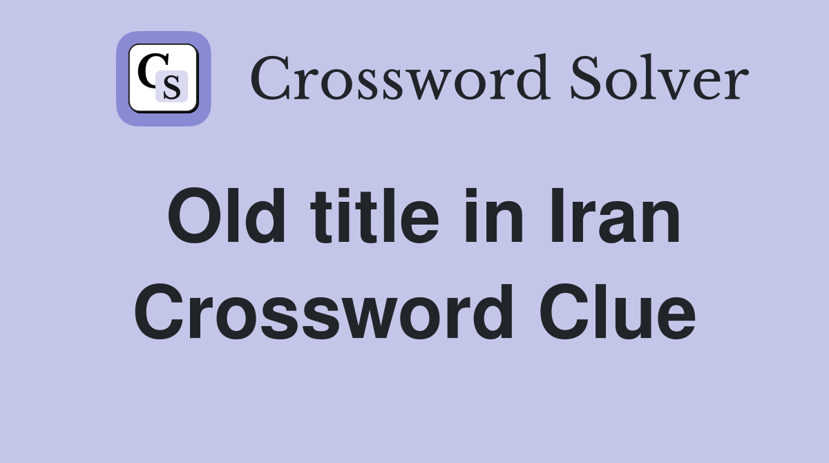 Old title in Iran Crossword Clue