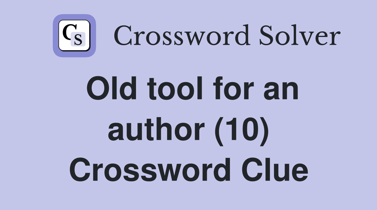 Old tool for an author (10) Crossword Clue