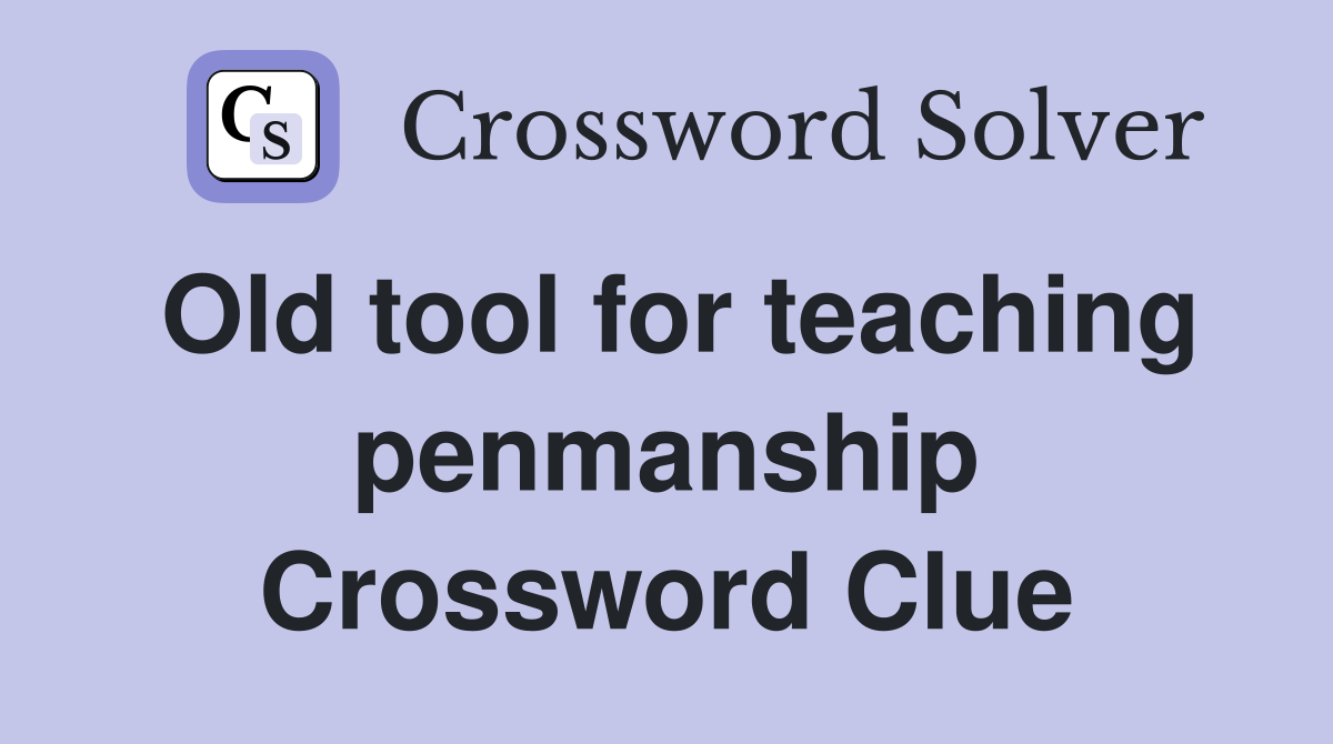 Old tool for teaching penmanship Crossword Clue
