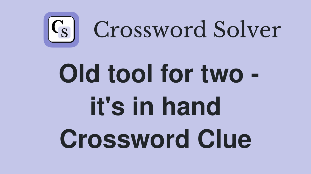 Old tool for two - it's in hand Crossword Clue