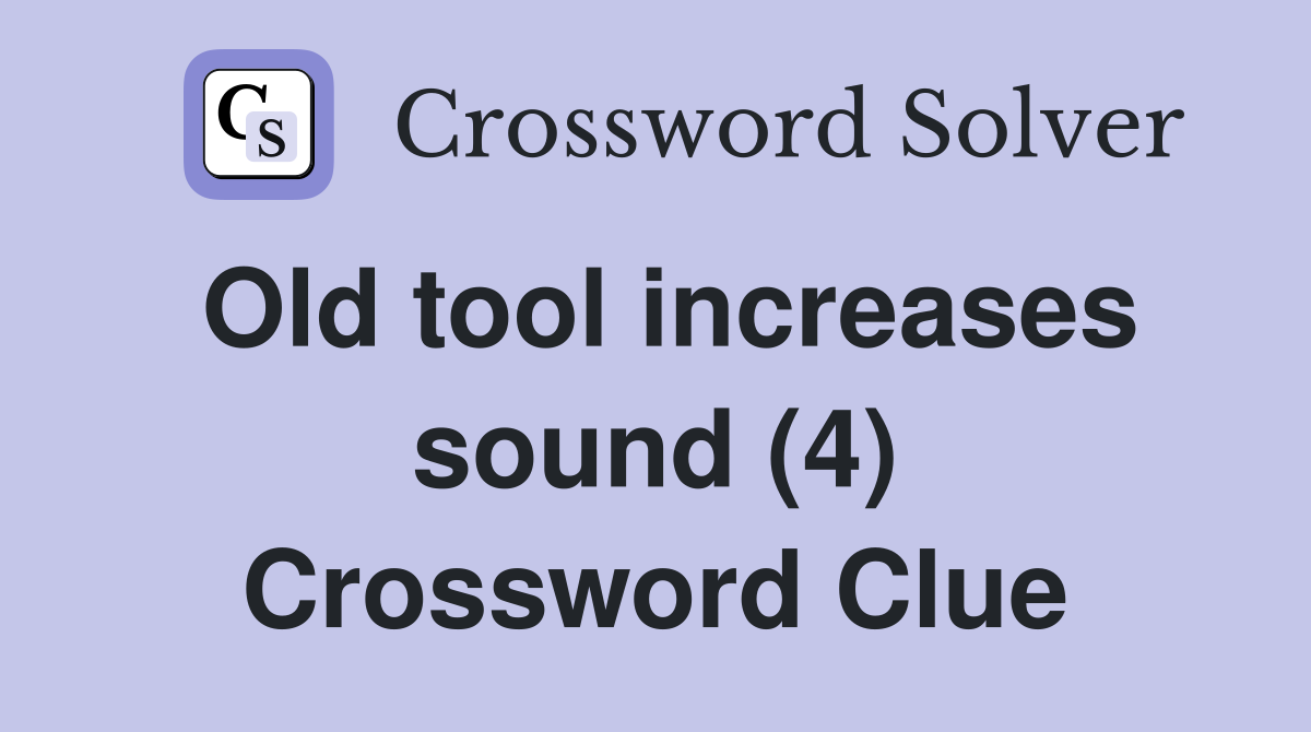 Old tool increases sound (4) Crossword Clue