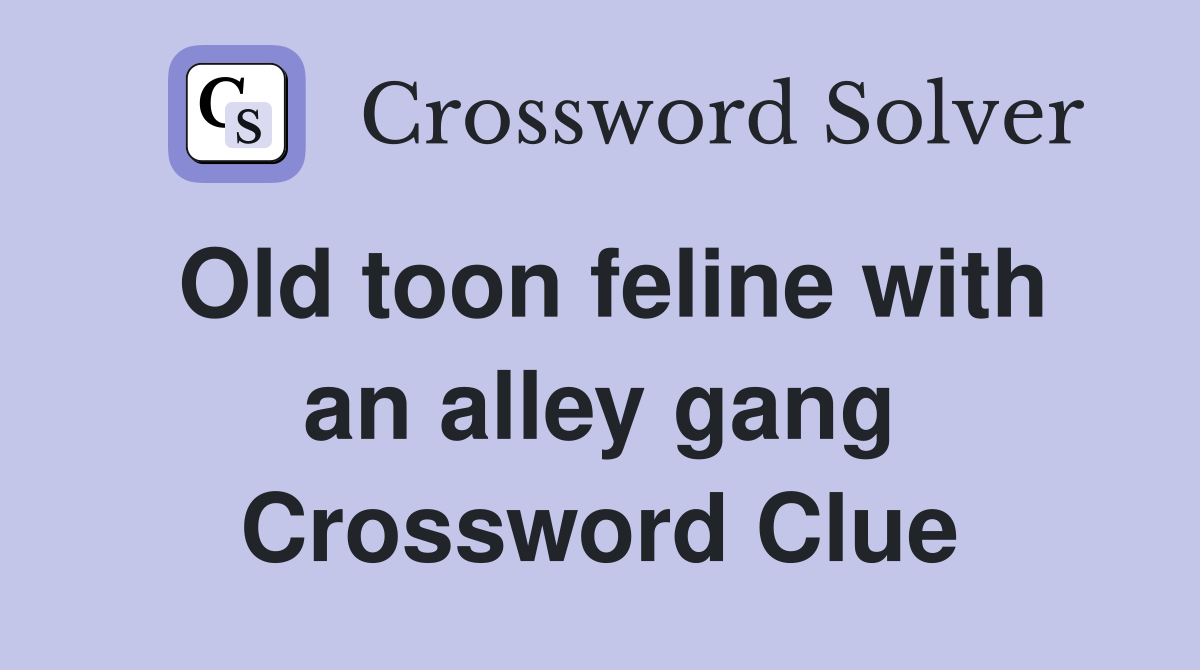 Old toon feline with an alley gang Crossword Clue