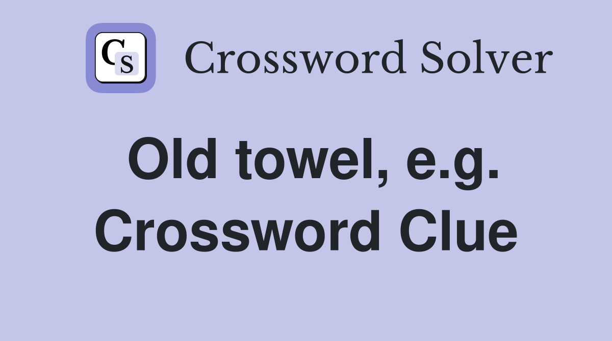 Old towel, e.g. Crossword Clue
