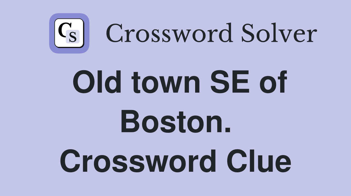 Old town SE of Boston. Crossword Clue
