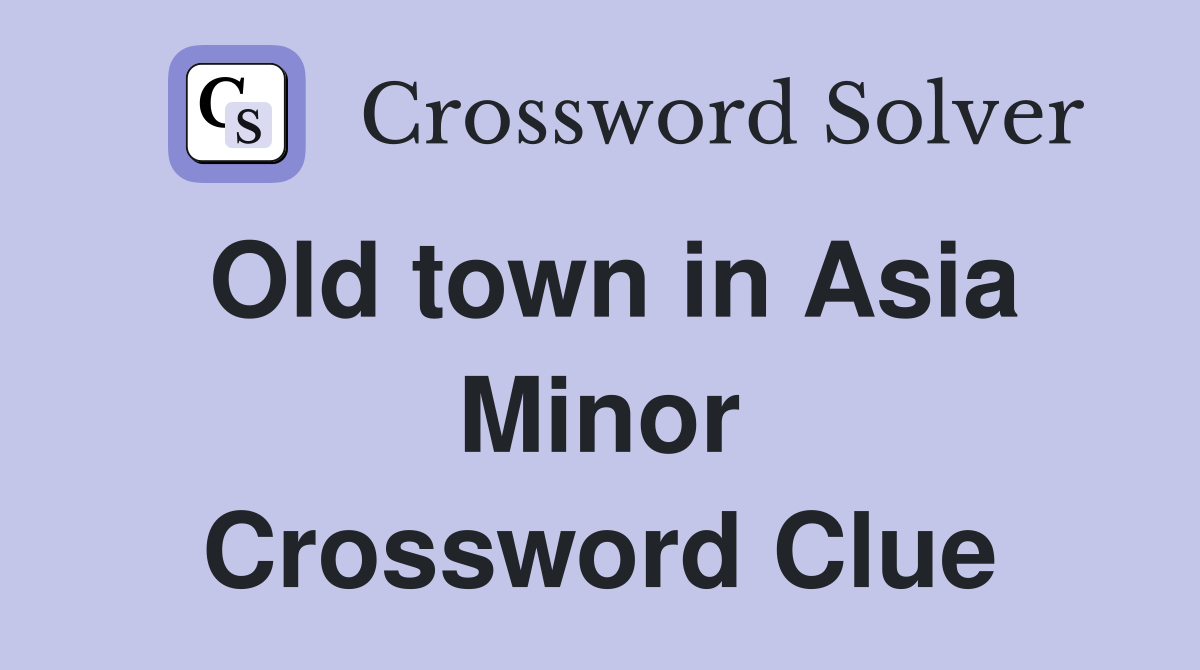 Old town in Asia Minor Crossword Clue