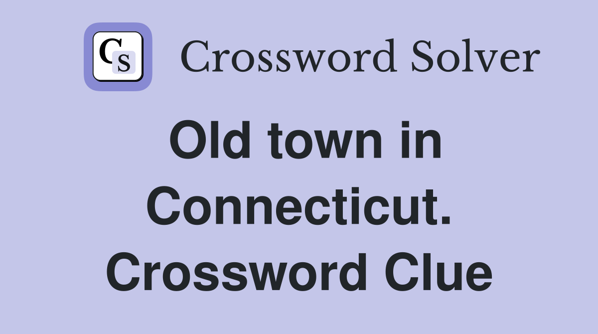 Old town in Connecticut. Crossword Clue