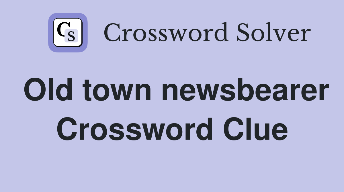 Old town newsbearer Crossword Clue